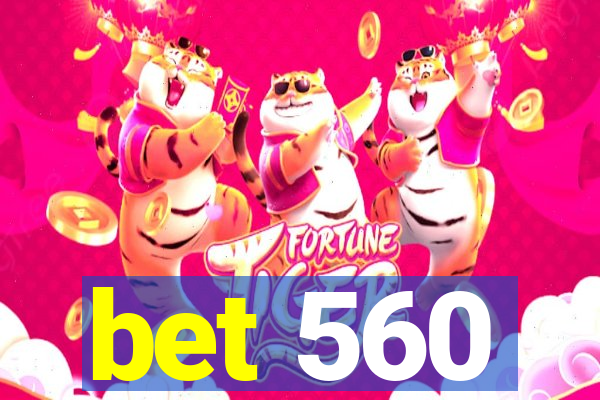 bet 560